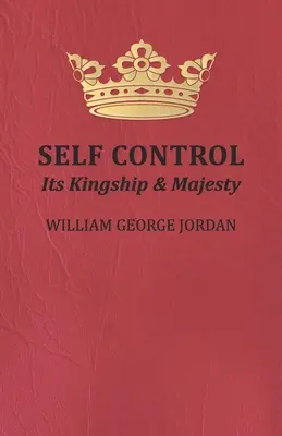 La maîtrise de soi : sa royauté et sa majesté - Self Control;Its Kingship and Majesty