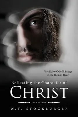 Refléter le caractère du Christ : L'écho de l'image de Dieu dans le coeur humain - 2ème édition - Reflecting the Character of Christ: The Echo of God's Image in the Human Heart - 2nd Edition