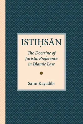 Istihsan : la doctrine de la préférence juridique en droit islamique - Istihsan: The Doctrine of Juristic Preference in Islamic Law