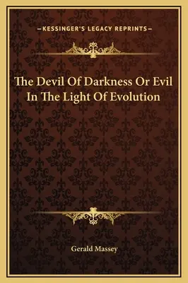 Le diable des ténèbres ou le mal à la lumière de l'évolution - The Devil Of Darkness Or Evil In The Light Of Evolution