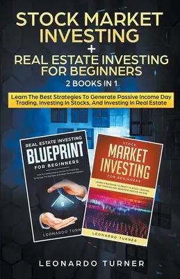 Stock Market Investing + Real Estate Investing For Beginners 2 Books in 1 Apprenez les meilleures stratégies pour générer des revenus passifs en investissant dans les actions et l'immobilier. - Stock Market Investing + Real Estate Investing For Beginners 2 Books in 1 Learn The Best Strategies To Generate Passive Income Investing In Stocks And