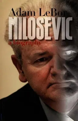 Milosevic : une biographie - Milosevic: A Biography