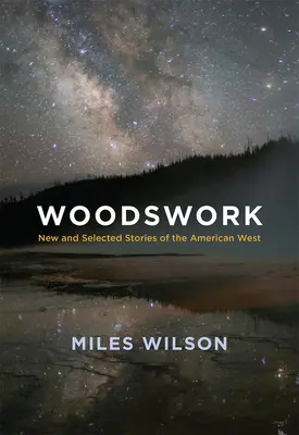 Woodswork : Histoires nouvelles et sélectionnées de l'Ouest américain - Woodswork: New and Selected Stories of the American West