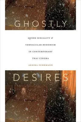 Désirs fantômes : Sexualité queer et bouddhisme vernaculaire dans le cinéma thaïlandais contemporain - Ghostly Desires: Queer Sexuality and Vernacular Buddhism in Contemporary Thai Cinema