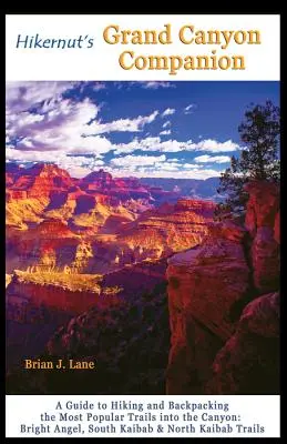 Hikernut's Grand Canyon Companion : Un guide pour randonner et faire du sac à dos sur les sentiers les plus populaires du Canyon - Hikernut's Grand Canyon Companion: A Guide to Hiking and Backpacking the Most Popular Trails Into the Canyon