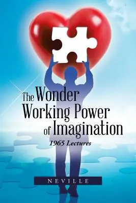 Le pouvoir merveilleux de l'imagination : Conférences de 1965 - The Wonder Working Power of Imagination: 1965 Lectures