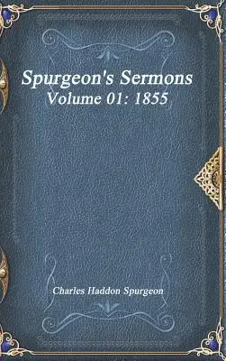 Spurgeon's Sermons Volume 01 : 1855 - Spurgeon's Sermons Volume 01: 1855