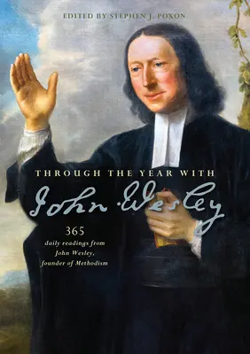 Tout au long de l'année avec John Wesley : 365 lectures quotidiennes de John Wesley - Through the Year with John Wesley: 365 daily readings from John Wesley