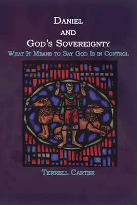 Daniel et la souveraineté de Dieu : Ce que signifie dire que Dieu contrôle la situation - Daniel and God's Sovereignty: What It Means to Say God Is in Control