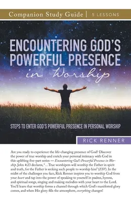 Guide d'étude sur la présence puissante de Dieu dans l'adoration : Les étapes pour entrer dans la puissante présence de Dieu dans l'adoration personnelle - Encountering God's Powerful Presence in Worship Study Guide: Steps To Enter God's Powerful Presence in Personal Worship