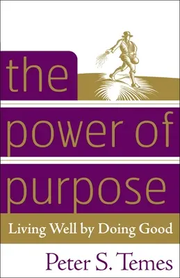 Le pouvoir de la raison d'être : Bien vivre en faisant le bien - The Power of Purpose: Living Well by Doing Good