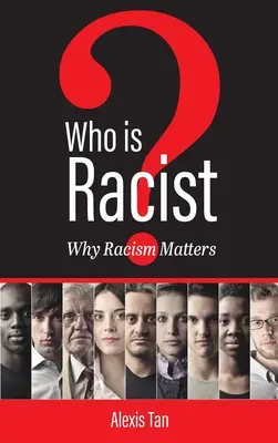Qui est raciste ? Pourquoi le racisme est-il important ? - Who Is Racist? Why Racism Matters