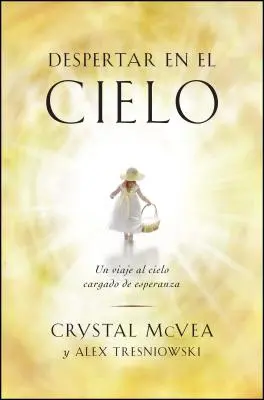 Despertar en el Cielo : Un Viaje al Cielo Cargado de Esperanza - Despertar en el Cielo: Un Viaje al Cielo Cargado de Esperanza