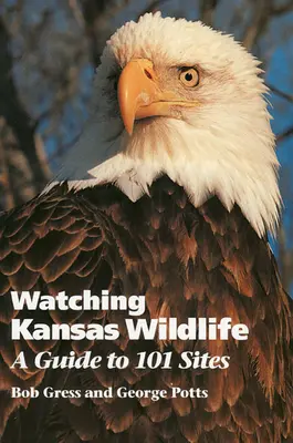 Observer la faune du Kansas : Un guide de 101 sites - Watching Kansas Wildlife: A Guide to 101 Sites