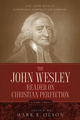 Le lecteur de John Wesley sur la perfection chrétienne. - The John Wesley Reader On Christian Perfection.