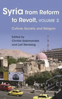 La Syrie de la réforme à la révolte : Volume 2 : Culture, société et religion - Syria from Reform to Revolt: Volume 2: Culture, Society, and Religion