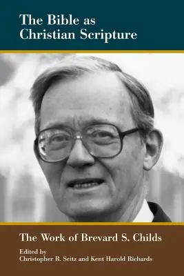 La Bible en tant qu'Écriture chrétienne : Le travail de Brevard S. Childs - The Bible as Christian Scripture: The Work of Brevard S. Childs