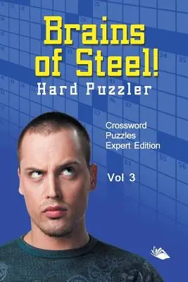 Des cerveaux d'acier ! Hard Puzzler Vol 3 : mots croisés édition expert - Brains of Steel! Hard Puzzler Vol 3: Crossword Puzzles Expert Edition