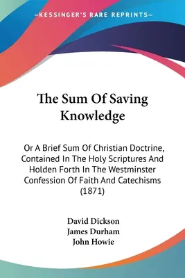 La somme de la connaissance salvatrice : Ou une brève synthèse de la doctrine chrétienne, contenue dans les Saintes Écritures et exposée dans la Confession de Westminster - The Sum Of Saving Knowledge: Or A Brief Sum Of Christian Doctrine, Contained In The Holy Scriptures And Holden Forth In The Westminster Confession