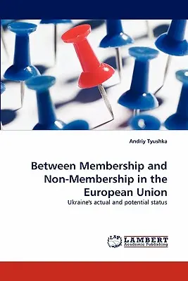 Entre l'adhésion et la non-adhésion à l'Union européenne - Between Membership and Non-Membership in the European Union