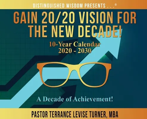 Bénéficiez d'une vision à 20/20 pour la nouvelle décennie ! Calendrier décennal 2020-2030 : Une décennie de réalisations ! - Gain 20/20 Vision For The New Decade! 10-Year Calendar 2020-2030: A Decade of Achievement!