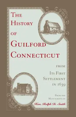 L'histoire de Guilford, Connecticut, depuis sa première implantation en 1639 - The History of Guilford, Connecticut, from its first settlement in 1639