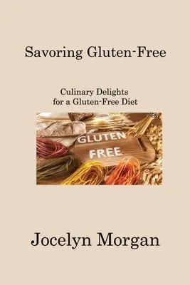 Savourer sans gluten : Délices culinaires pour un régime sans gluten - Savoring Gluten-Free: Culinary Delights for a Gluten-Free Diet