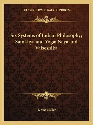 Six systèmes de philosophie indienne ; Samkhya et Yoga ; Naya et Vaiseshika - Six Systems of Indian Philosophy; Samkhya and Yoga; Naya and Vaiseshika