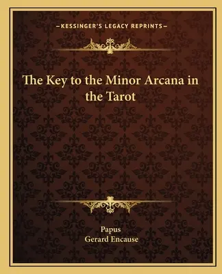 La clé des arcanes mineurs du Tarot - The Key to the Minor Arcana in the Tarot