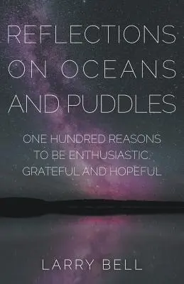 Réflexions sur les océans et les flaques d'eau : Cent raisons d'être enthousiaste, reconnaissant et plein d'espoir - Reflections on Oceans and Puddles: One Hundred Reasons to be Enthusiastic, Grateful and Hopeful