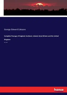 Peerage complet d'Angleterre, d'Écosse, d'Irlande, de Grande-Bretagne et du Royaume-Uni : Vol. VIII - Complete Peerage of England, Scotland, Ireland, Great Britain and the United Kingdom: Vol. VIII