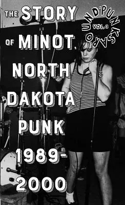 Punks Around #3 : La scène punk de Minot, Dakota du Nord 1989-2000 - Punks Around #3: The Minot, North Dakota Punk Scene 1989-2000