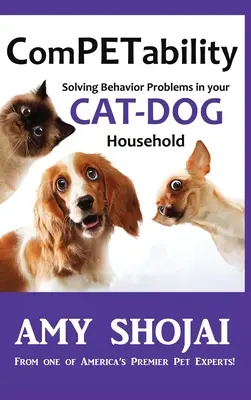 ComPETability : Résoudre les problèmes de comportement dans votre foyer chat-chien - ComPETability: Solving Behavior Problems In Your Cat-Dog Household