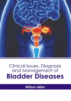 Questions cliniques, diagnostic et prise en charge des maladies de la vessie - Clinical Issues, Diagnosis and Management of Bladder Diseases