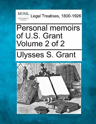 Mémoires personnels de U.S. Grant Volume 2 de 2 - Personal memoirs of U.S. Grant Volume 2 of 2