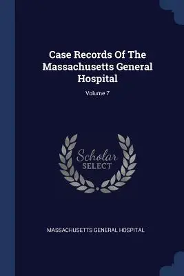 Case Records Of The Massachusetts General Hospital ; Volume 7 - Case Records Of The Massachusetts General Hospital; Volume 7