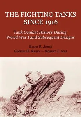 Les chars de combat depuis 1916 (Histoire des combats de chars pendant la Première Guerre mondiale et les conceptions ultérieures) - The Fighting Tanks Since 1916 (Tank Combat History During World War 1 and Subsequent Designs)