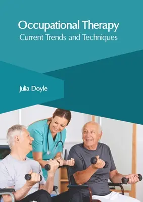 Ergothérapie : Tendances et techniques actuelles - Occupational Therapy: Current Trends and Techniques
