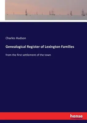 Le registre généalogique des familles de Lexington : depuis le premier établissement de la ville - Genealogical Register of Lexington Families: from the first settlement of the town