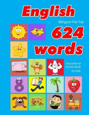 English First Top 624 Words Educational Activity Book for Kids : Des flashcards faciles pour apprendre le vocabulaire, idéales pour les bébés, les enfants en bas âge, les garçons et les jeunes filles. - English First Top 624 Words Educational Activity Book for Kids: Easy vocabulary learning flashcards best for infants babies toddlers boys girls and be