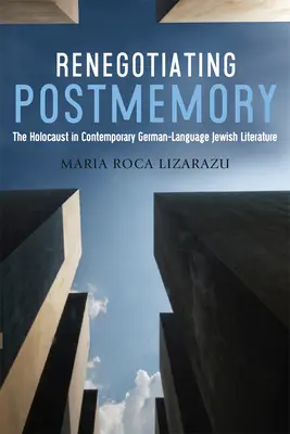 Renégocier la post-mémoire : L'Holocauste dans la littérature juive contemporaine de langue allemande - Renegotiating Postmemory: The Holocaust in Contemporary German-Language Jewish Literature