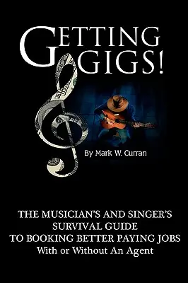 Getting Gigs ! the Musician's and Singer's Survival Guide to Booking Better Paying Jobs (en anglais) - Getting Gigs! the Musician's and Singer's Survival Guide to Booking Better Paying Jobs