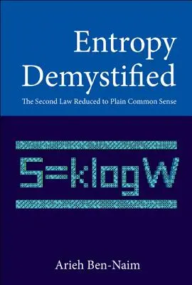 L'entropie démystifiée : La deuxième loi réduite au simple bon sens - Entropy Demystified: The Second Law Reduced to Plain Common Sense