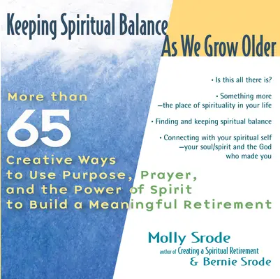 Garder l'équilibre spirituel en vieillissant : Plus de 65 façons créatives d'utiliser le but, la prière et la puissance de l'esprit pour construire une retraite pleine de sens - Keeping Spiritual Balance as We Grow Older: More Than 65 Creative Ways to Use Purpose, Prayer and the Power of Spirit to Build a Meaningful Retirement