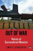 Out of War : Voices of Surrenderered Maoists (en anglais) - Out of War: Voices of Surrendered Maoists