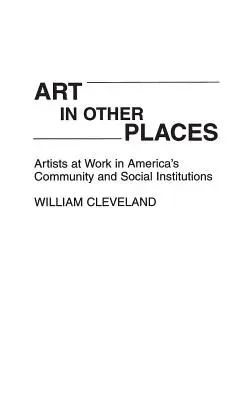 L'art dans d'autres lieux : Les artistes au travail dans les institutions communautaires et sociales américaines - Art in Other Places: Artists at Work in America's Community and Social Institutions