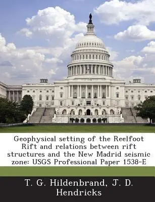 Cadre géophysique du rift de Reelfoot et relations entre les structures du rift et la zone sismique de New Madrid : Usgs Professional Paper 1538-E - Geophysical Setting of the Reelfoot Rift and Relations Between Rift Structures and the New Madrid Seismic Zone: Usgs Professional Paper 1538-E