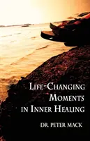 Des moments qui changent la vie dans la guérison intérieure - Life Changing Moments in Inner Healing