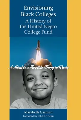 Envisioning Black Colleges : Une histoire de l'United Negro College Fund - Envisioning Black Colleges: A History of the United Negro College Fund