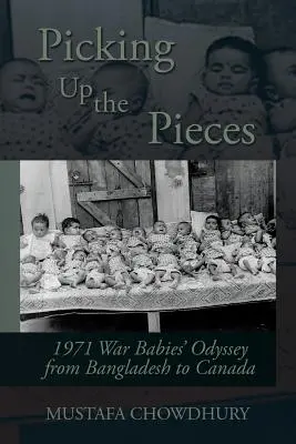 Recueillir les morceaux : L'odyssée des bébés de la guerre de 1971, du Bangladesh au Canada - Picking Up the Pieces: 1971 War Babies' Odyssey from Bangladesh to Canada